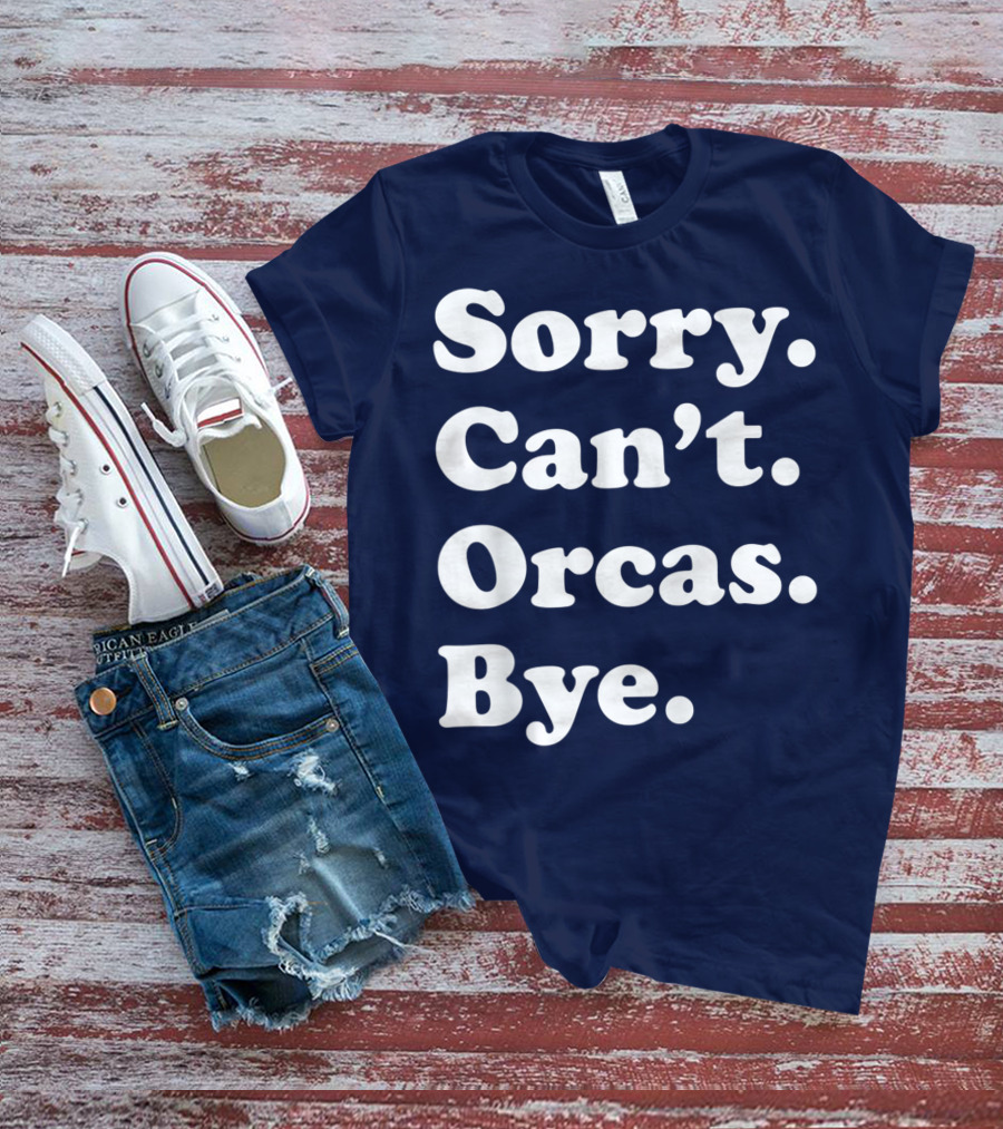 Sorry Can't Orcas Bye Funny Orca Whale Gift Women T-Shirt