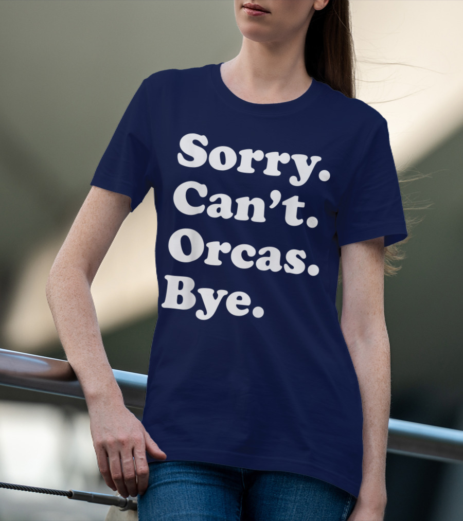 Sorry Can't Orcas Bye Funny Orca Whale Gift Women T-Shirt