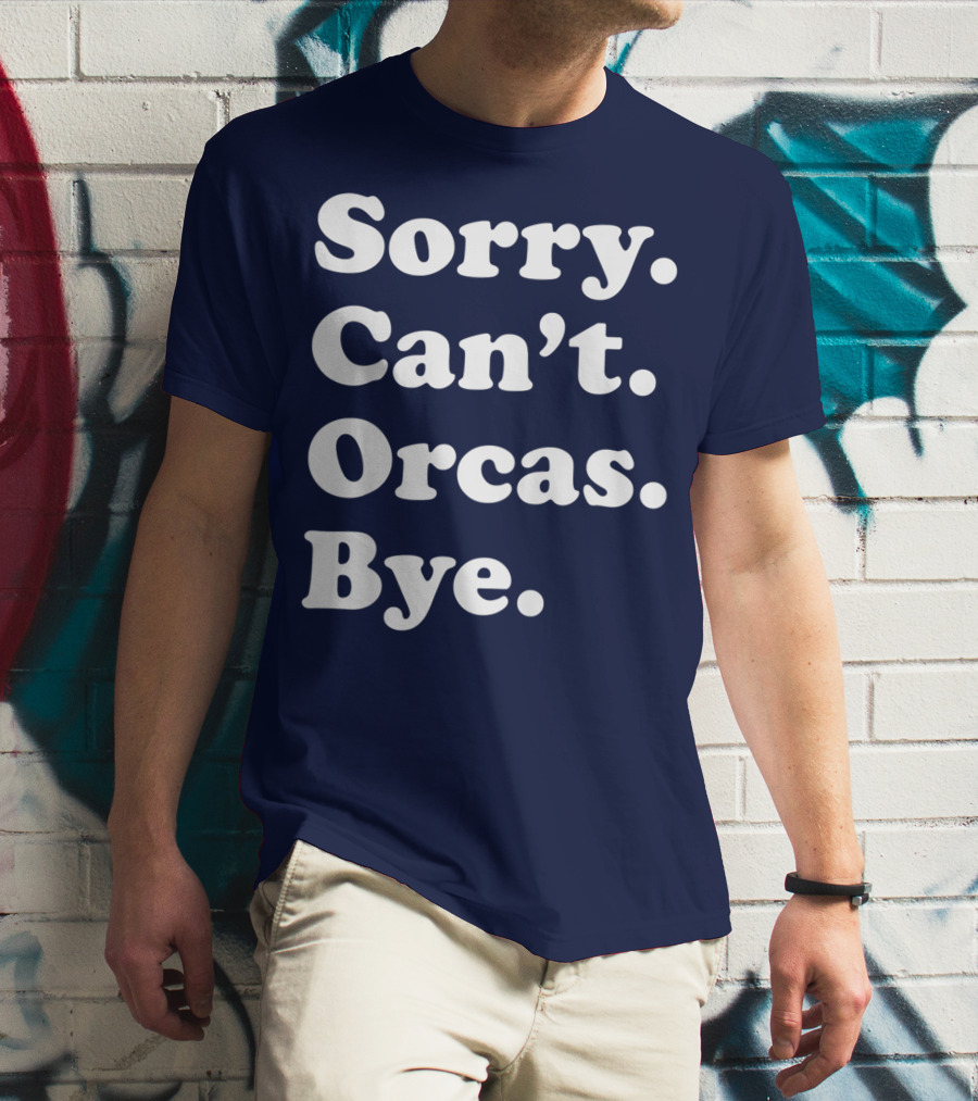 Sorry Can't Orcas Bye Funny Orca Whale Gift Women T-Shirt