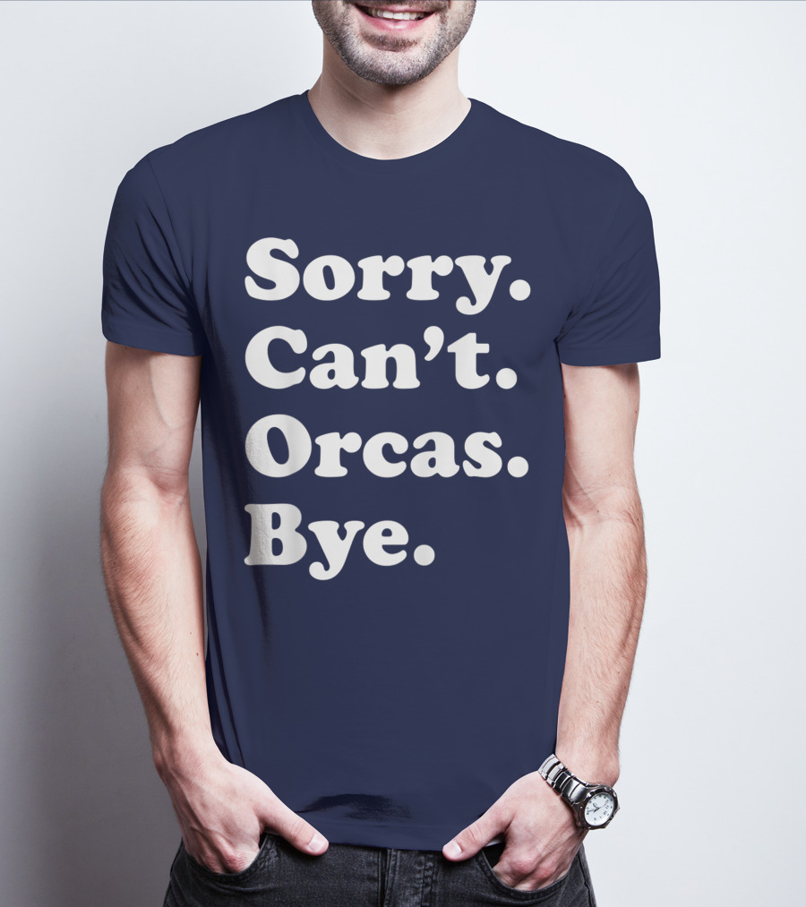 Sorry Can't Orcas Bye Funny Orca Whale Gift Women T-Shirt