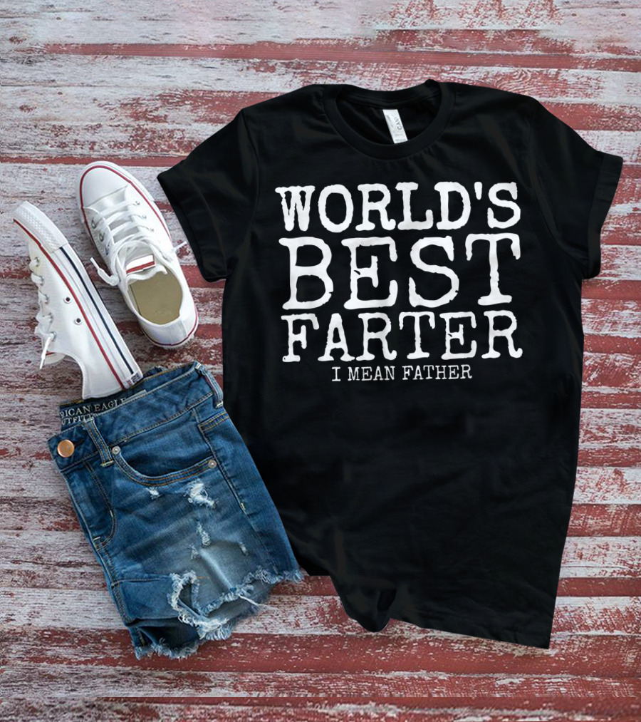 Mens Funny Father's Day World's Best Farter I Mean Father T-Shirt