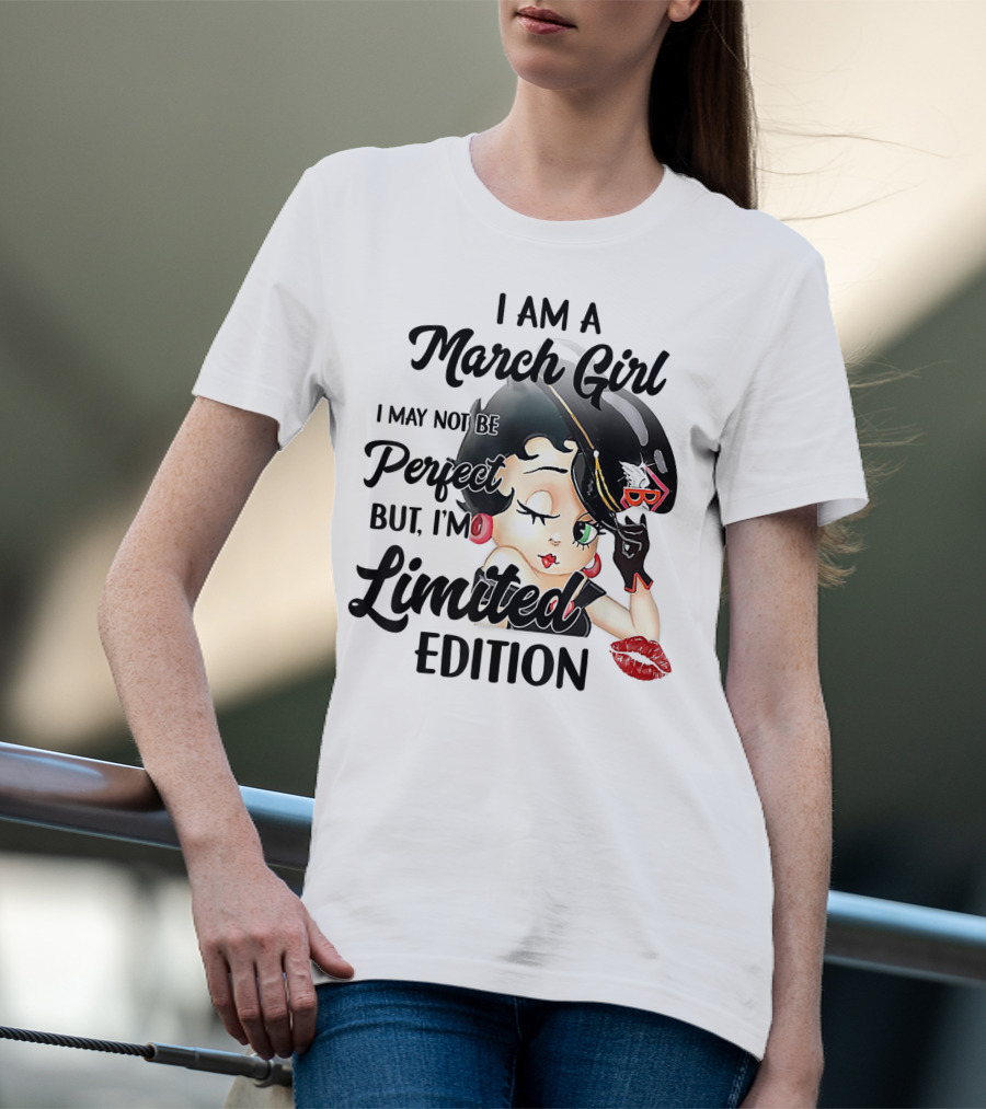 I Am A March Girl I May Not Be Perfect But I'm T-Shirt