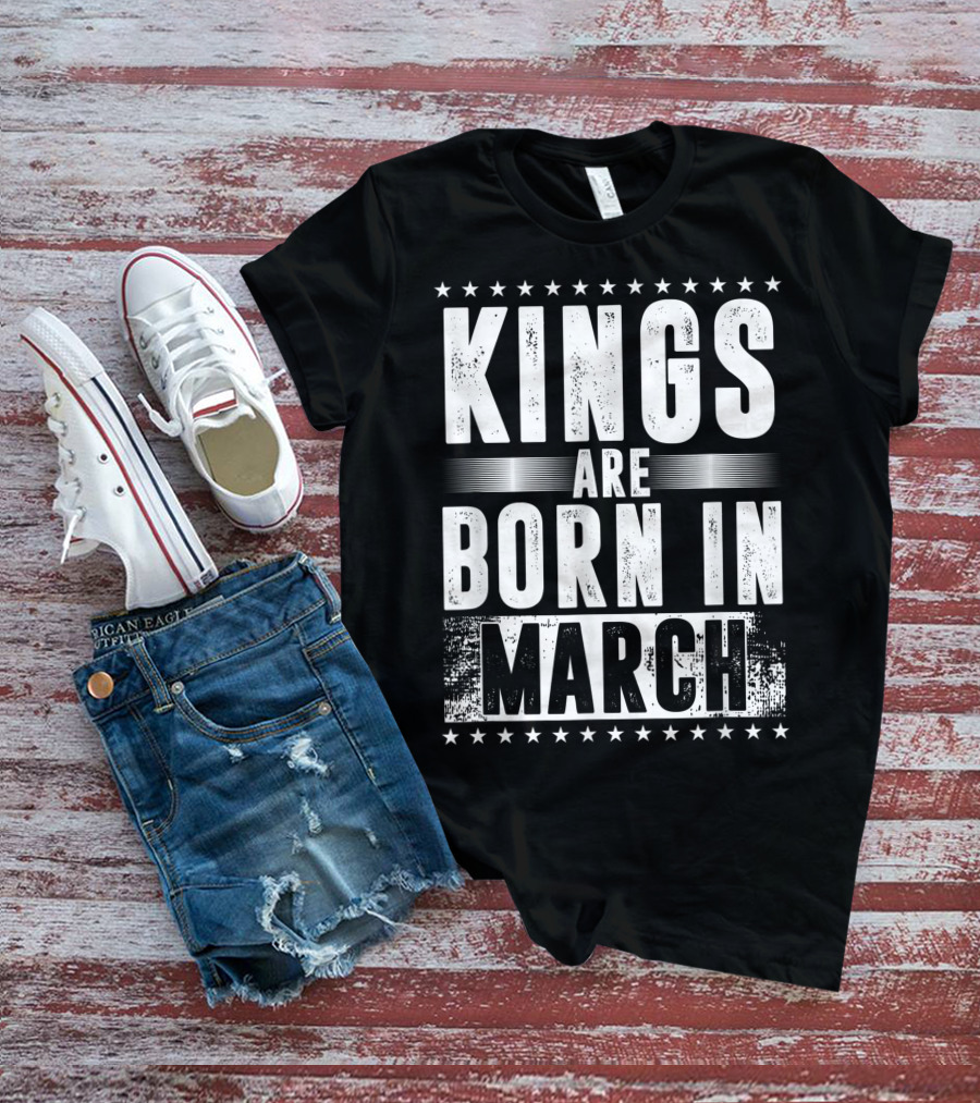 Kings Are Born In March Month Zodiac Sign Pisces Aries March T-Shirt