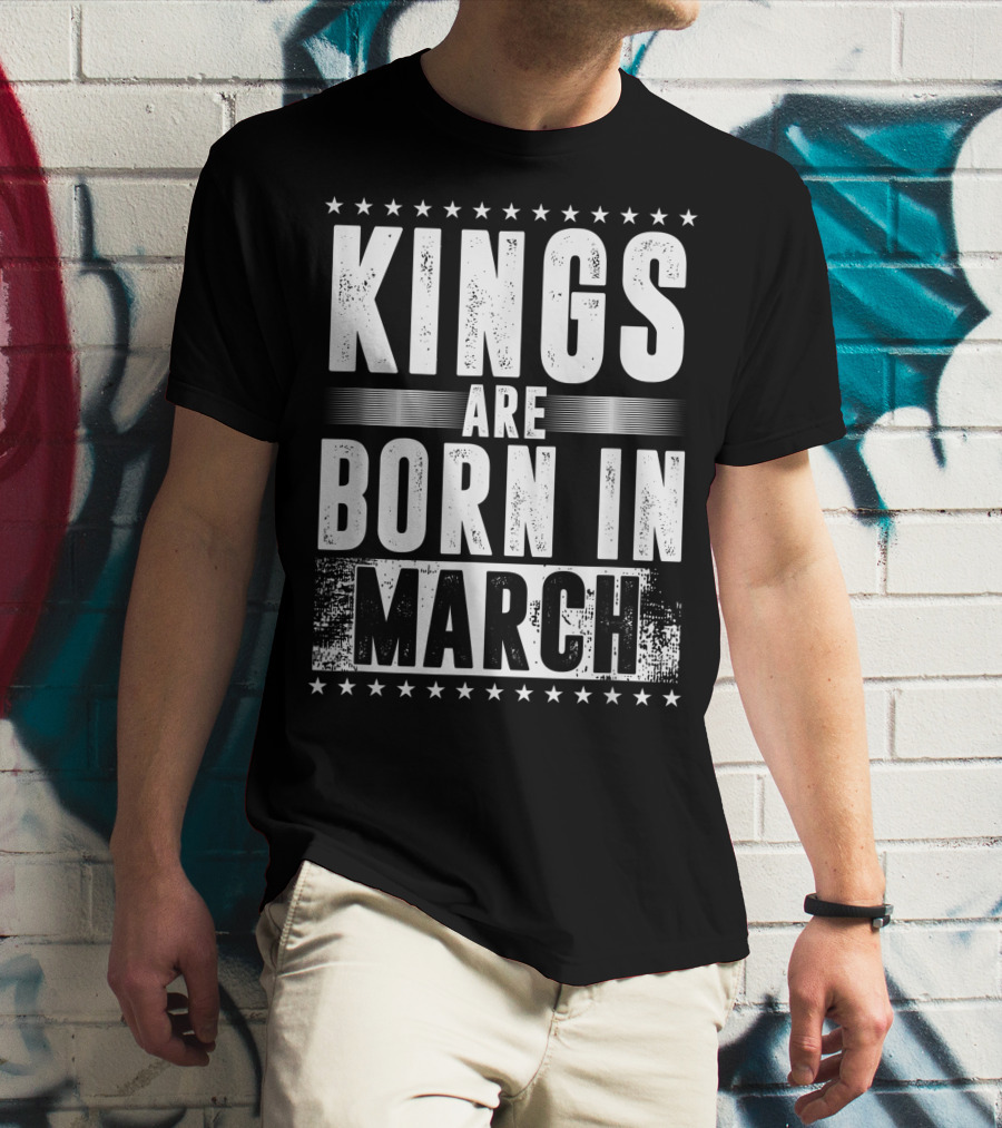Kings Are Born In March Month Zodiac Sign Pisces Aries March T-Shirt