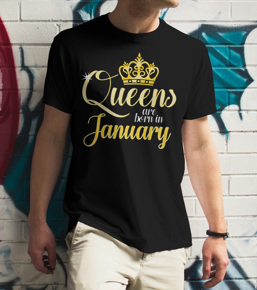 Queens Are Born In January Women Birthday Month Date Gift T-Shirt