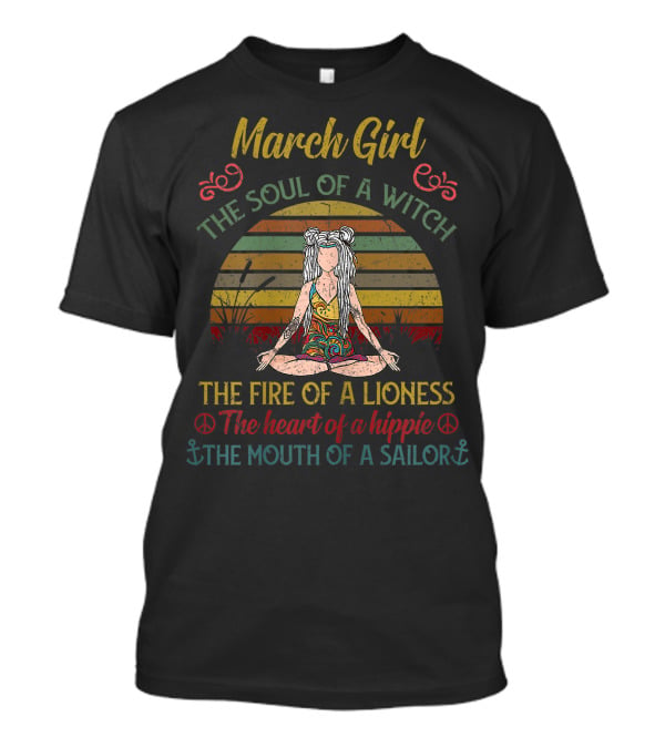 March Girl Soul Of A Witch Fire Of A Lioness Heart Of A Hippie T-Shirt