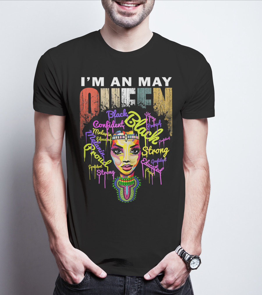 I'm An May Queen Black Confident Strong Proud Educated Melanin Girl T-Shirt