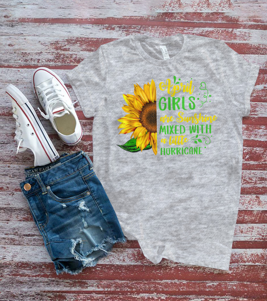 April Girls Are Sunshine Mixed With A Little Hurricane Sunflower Birthday T-Shirt