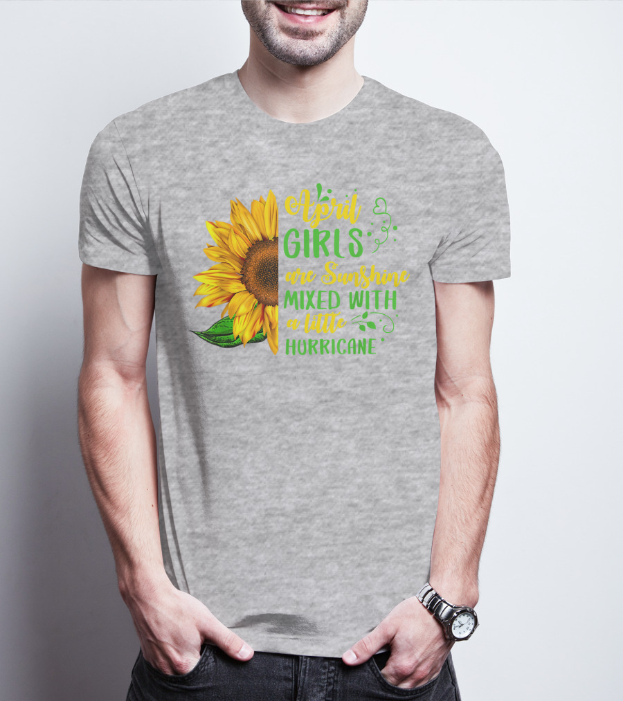 April Girls Are Sunshine Mixed With A Little Hurricane Sunflower Birthday T-Shirt