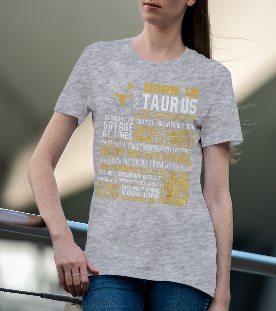 Born In Taurus: Straight Up Savage, Remarkably Charismatic, And Has Zero Tolerance For Betrayal T-Shirt
