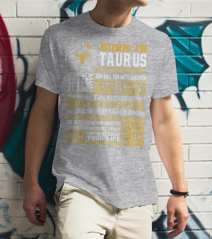 Born In Taurus: Straight Up Savage, Remarkably Charismatic, And Has Zero Tolerance For Betrayal T-Shirt