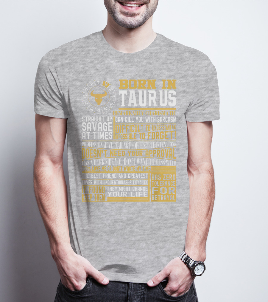 Born In Taurus: Straight Up Savage, Remarkably Charismatic, And Has Zero Tolerance For Betrayal T-Shirt