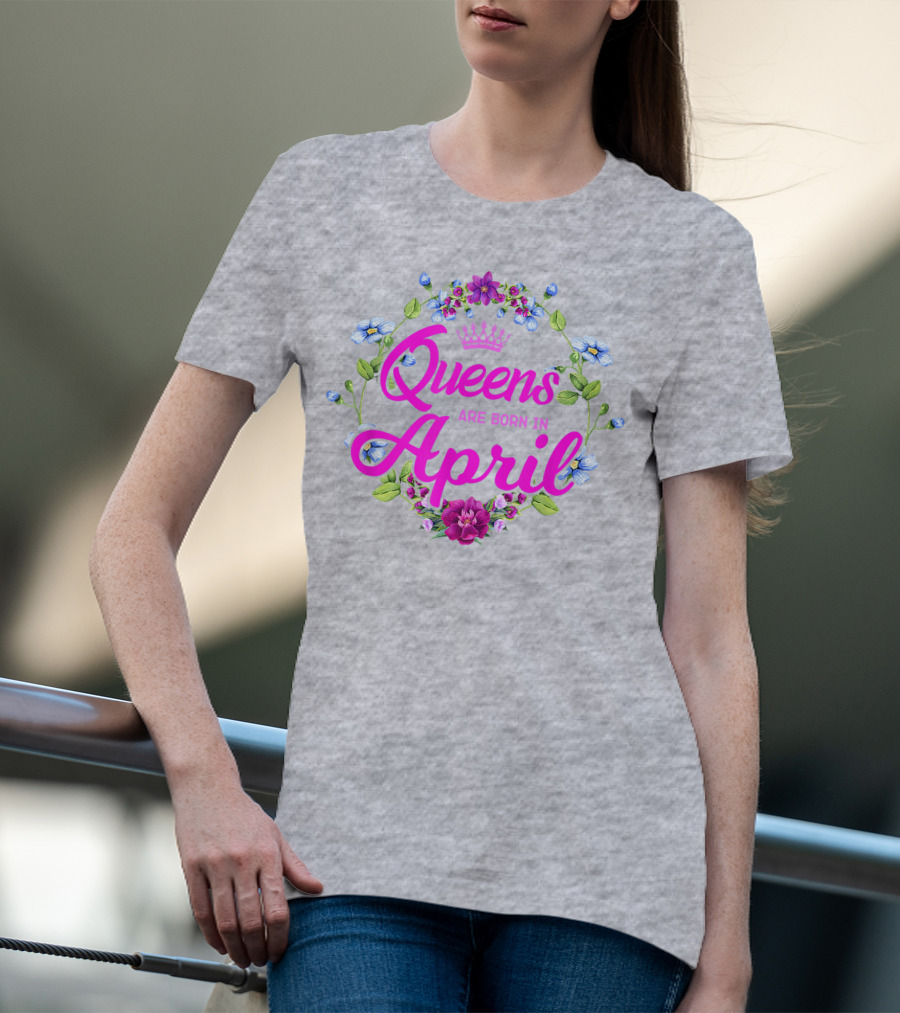 Queens Are Born In April Floral Crown T-Shirt