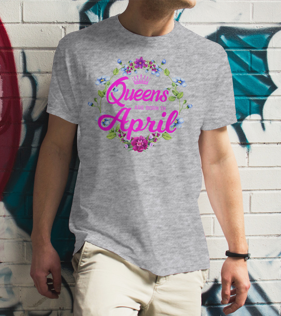 Queens Are Born In April Floral Crown T-Shirt