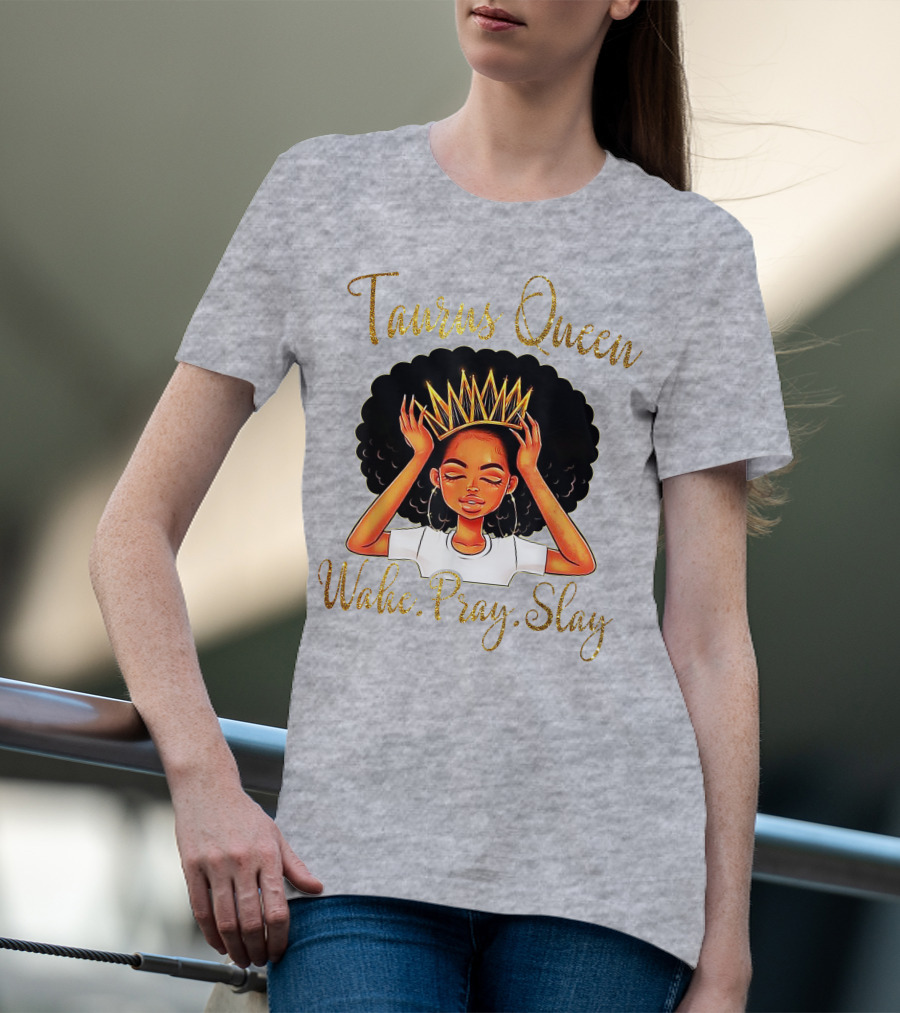 Woke Pray Slay Taurus Queen T-Shirt