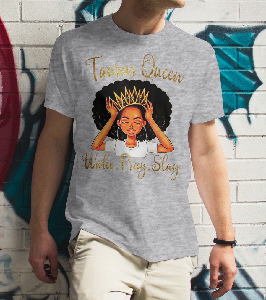 Woke Pray Slay Taurus Queen T-Shirt