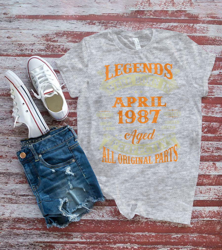 Legends Were Born In April 1987 Aged Perfectly All Original Parts T-Shirt
