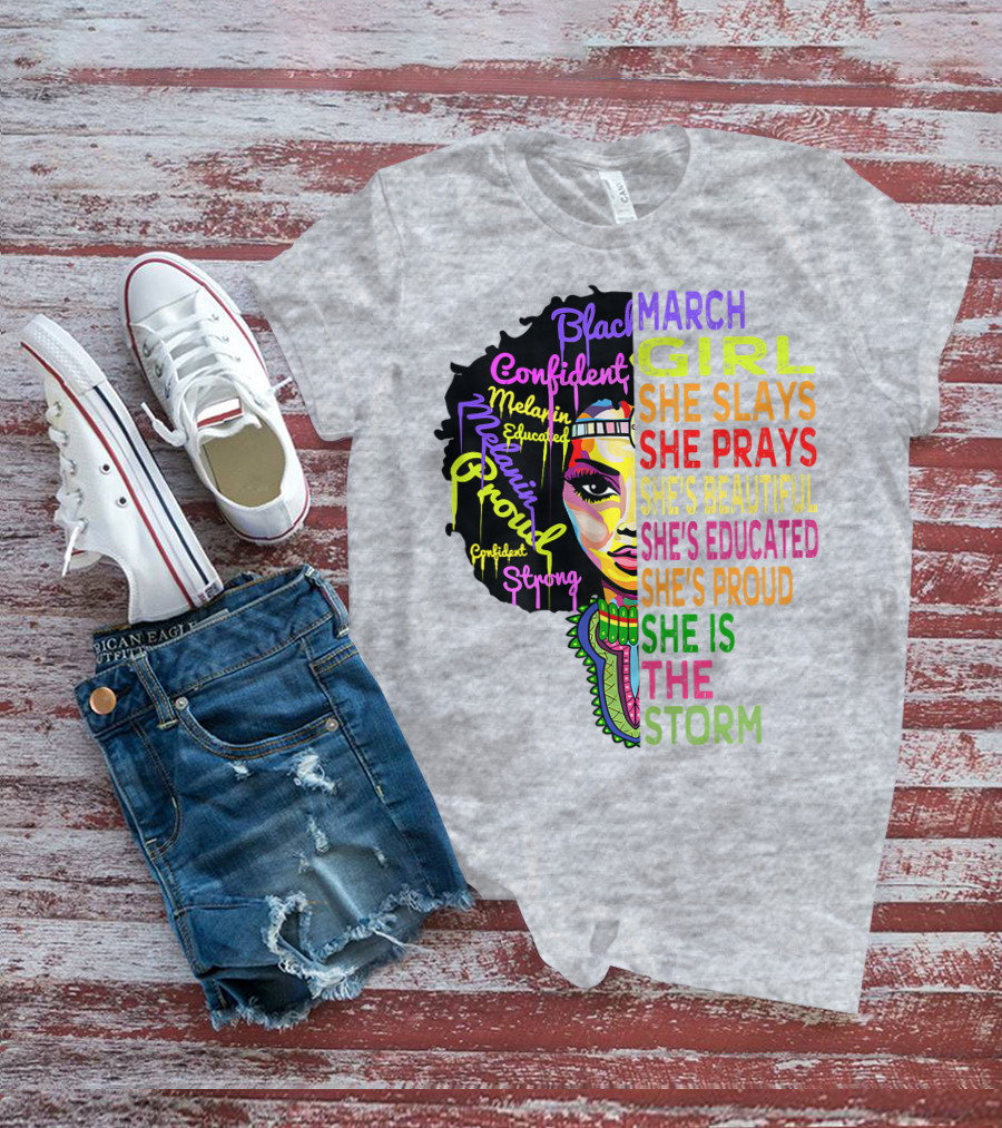 March Birthday Girl She Slays She Prays She's Beautiful Educated Proud She Is The Storm T-Shirt