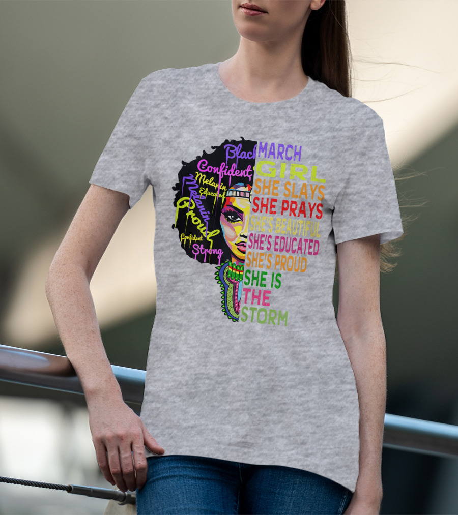 March Birthday Girl She Slays She Prays She's Beautiful Educated Proud She Is The Storm T-Shirt