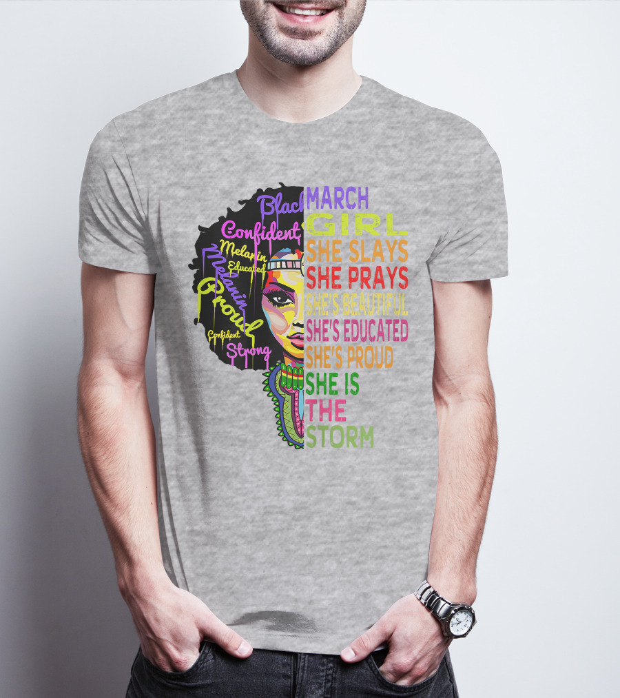 March Birthday Girl She Slays She Prays She's Beautiful Educated Proud She Is The Storm T-Shirt