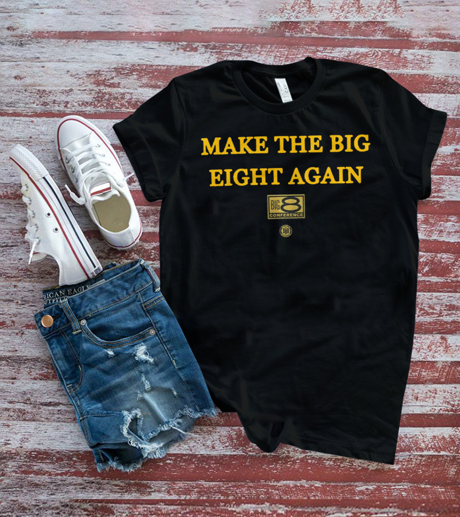 Make The Big Eight Again Big 8 Conference T-Shirt