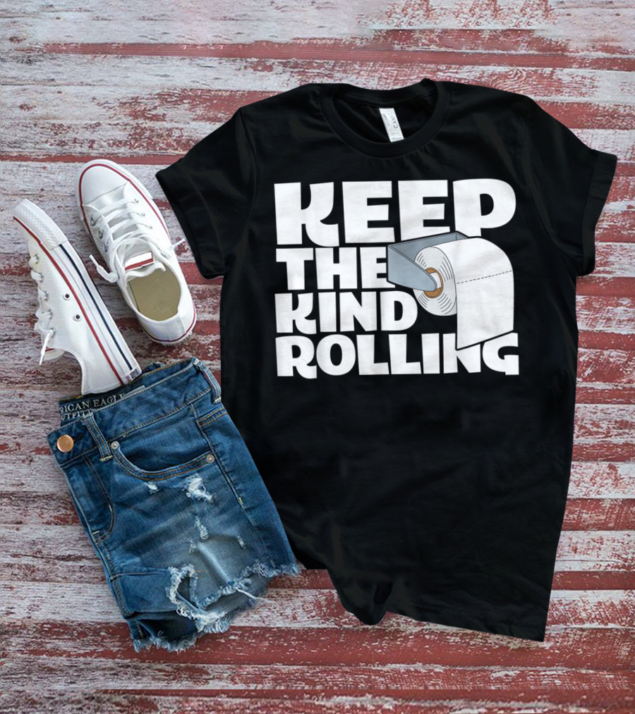 Keep The Kind Rolling Funny Toilet Paper Kindness Message T-Shirt
