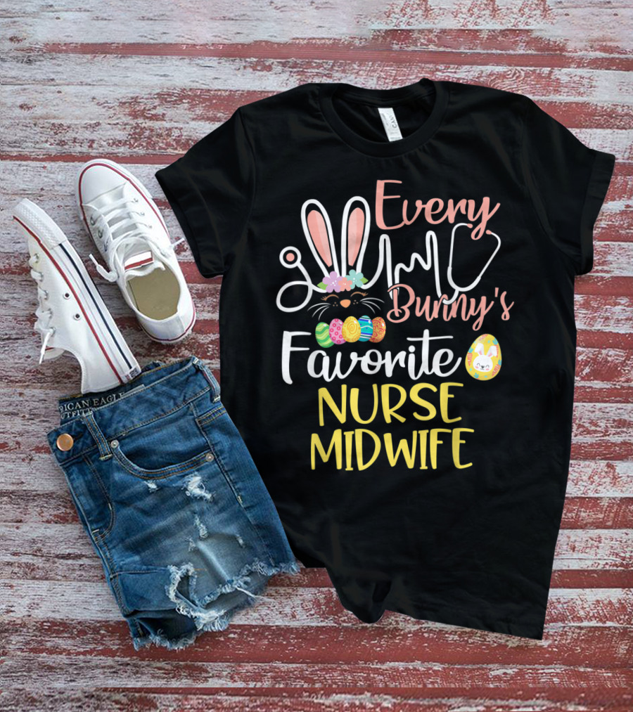 Every Bunny's Favorite Nurse Midwife With Easter Eggs And Stethoscope T-Shirt