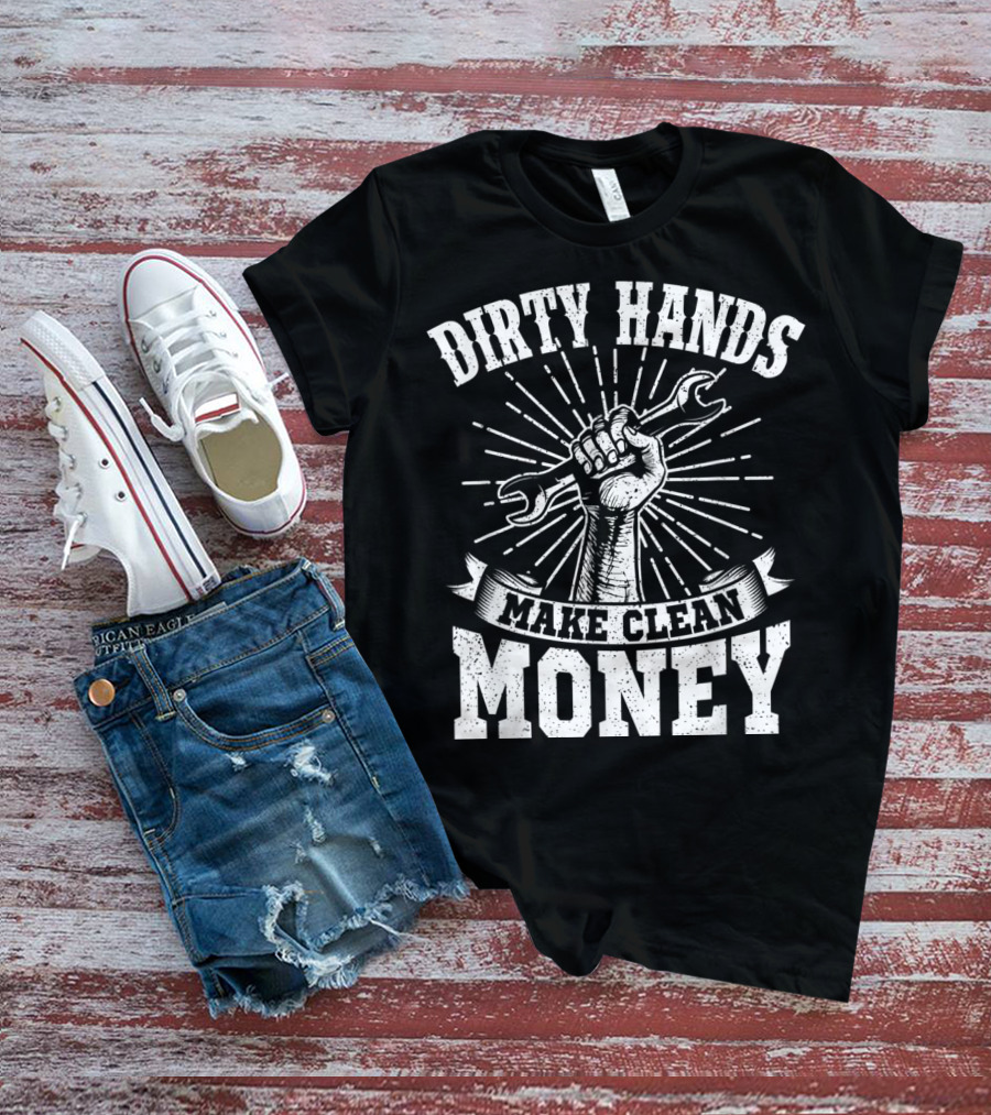 Dirty Hands Make Clean Money Wrench Fist Burst T-Shirt
