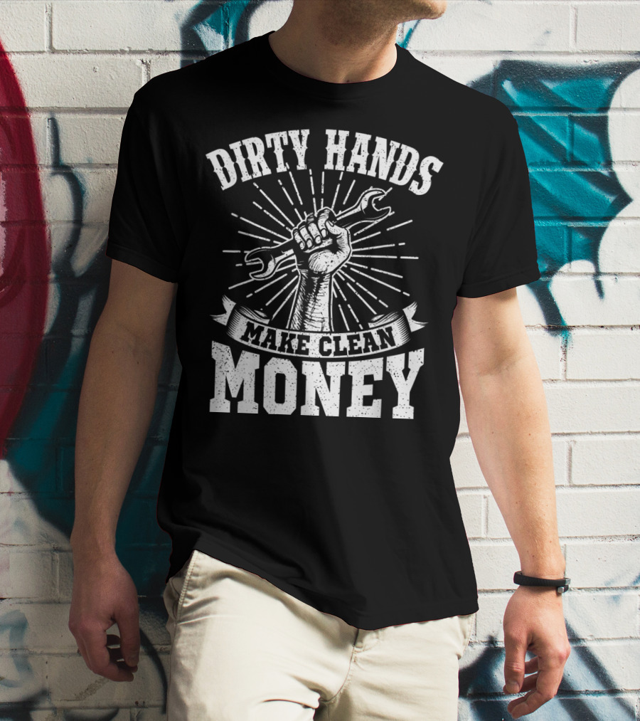 Dirty Hands Make Clean Money Wrench Fist Burst T-Shirt