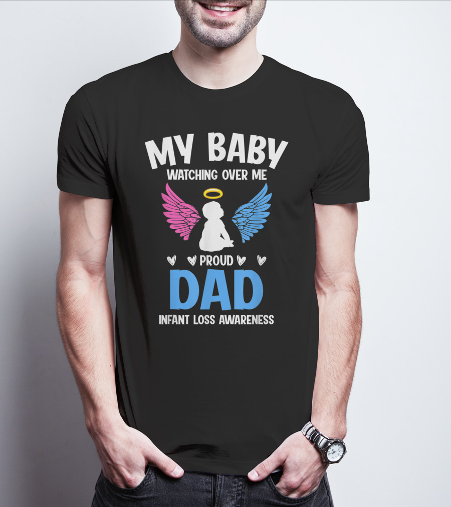 My Baby Watching Over Me Proud Dad Infant Loss Awareness T-Shirt