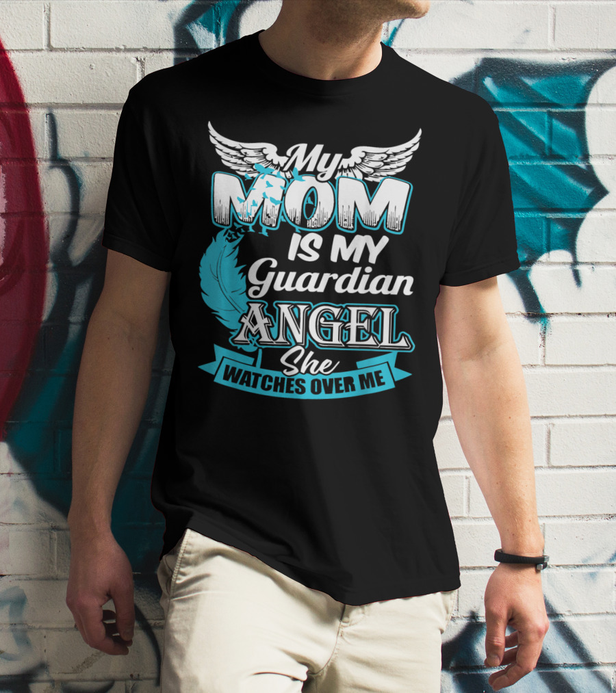 My Mom Is My Guardian Angel She Watches Over Me T-Shirt