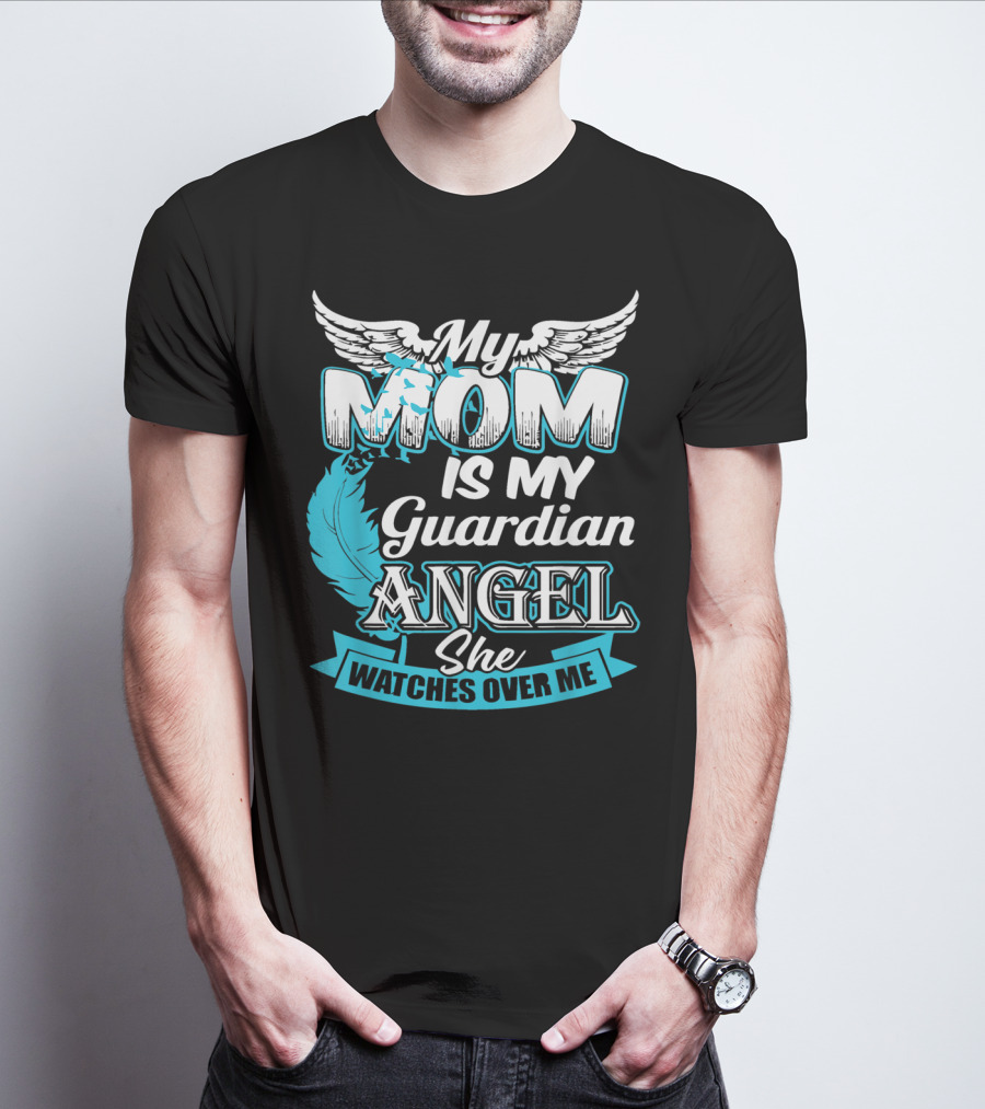 My Mom Is My Guardian Angel She Watches Over Me T-Shirt