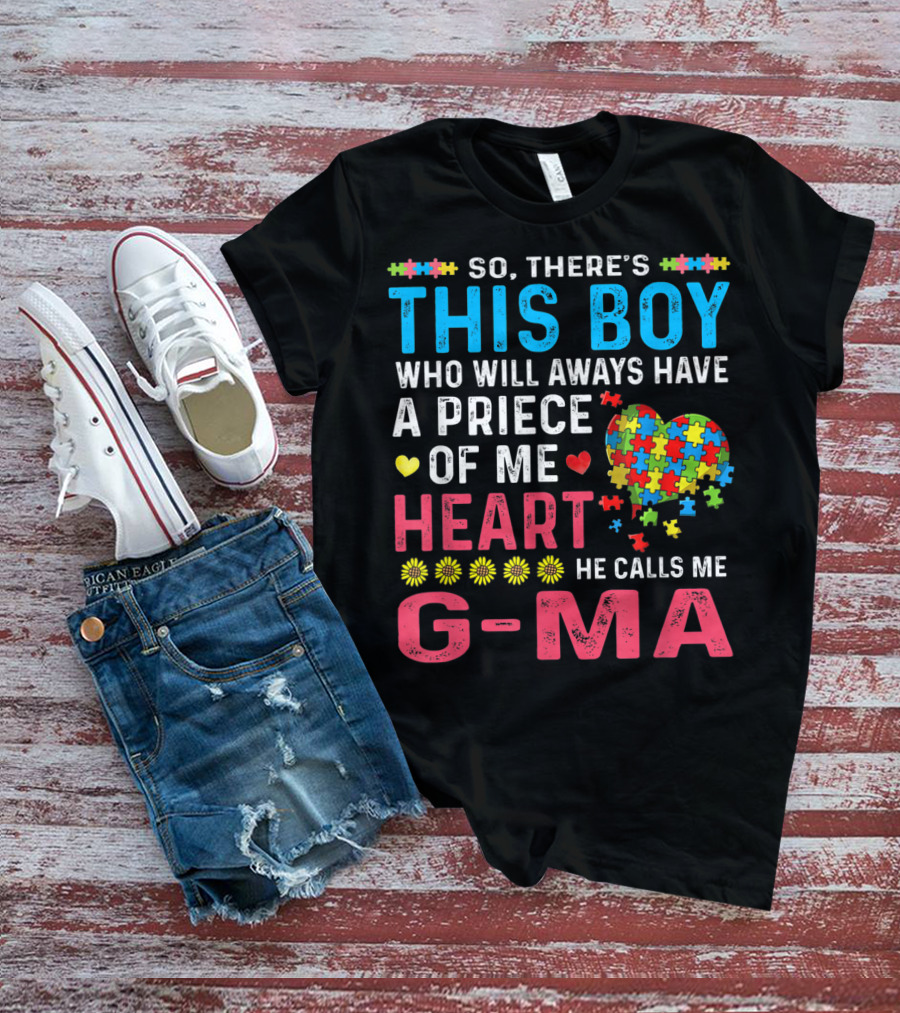 So There's This Boy Who Will Always Have A Piece Of My Heart He Calls Me G-Ma Autism Awareness T-Shirt