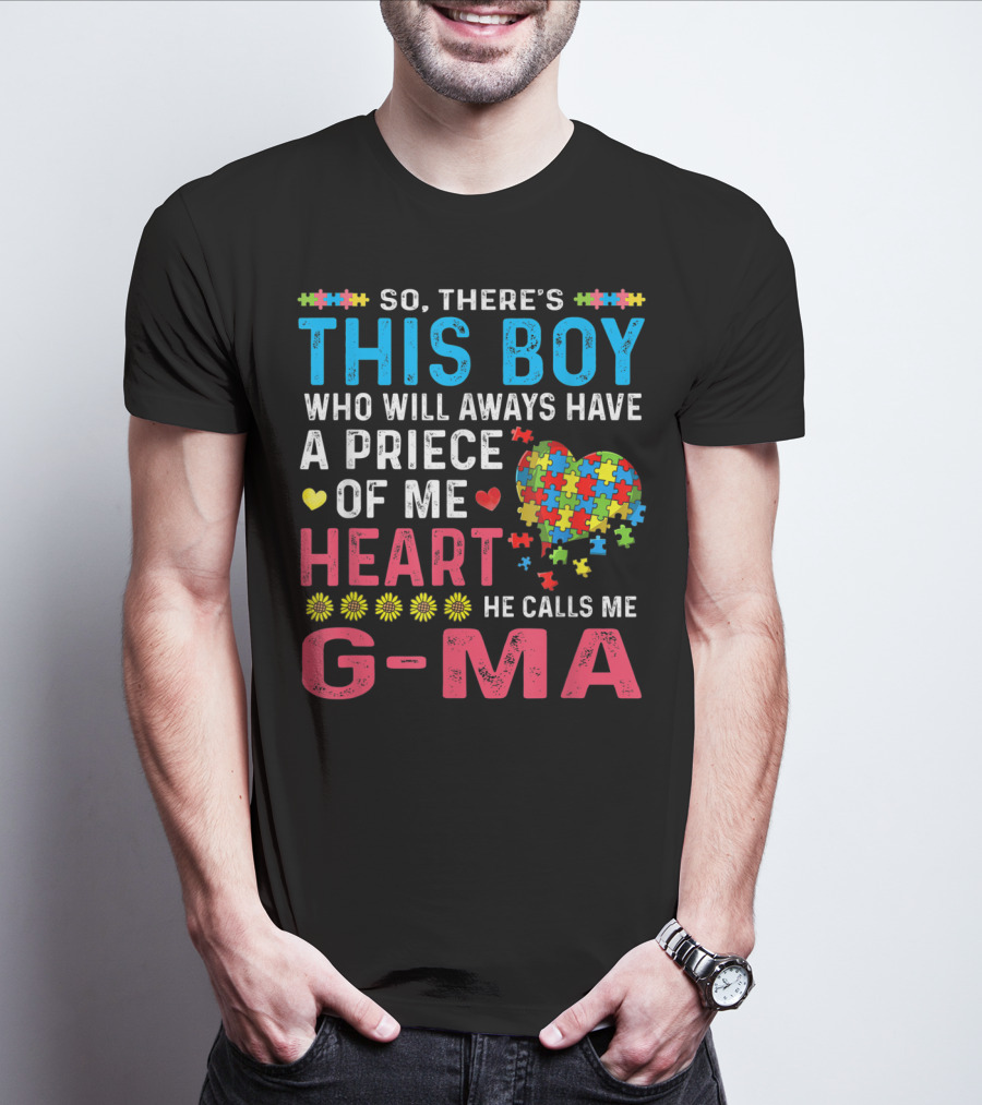 So There's This Boy Who Will Always Have A Piece Of My Heart He Calls Me G-Ma Autism Awareness T-Shirt