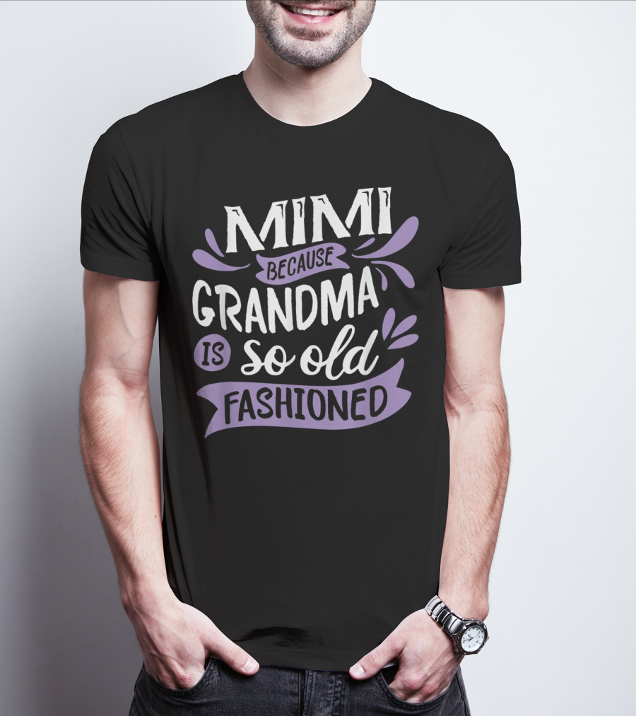 Mimi Because Grandma Is So Old Fashioned T-Shirt