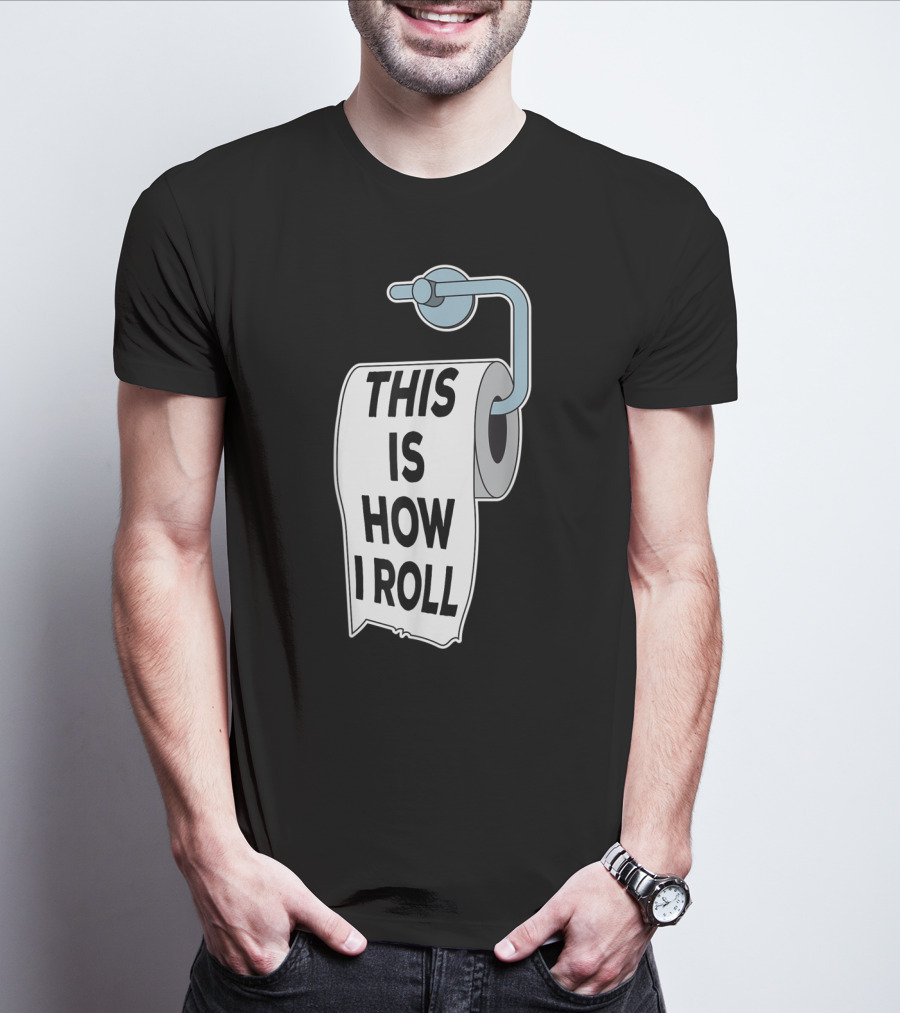 This Is How I Roll Toilet Paper Pun Trendy Humor T-Shirt
