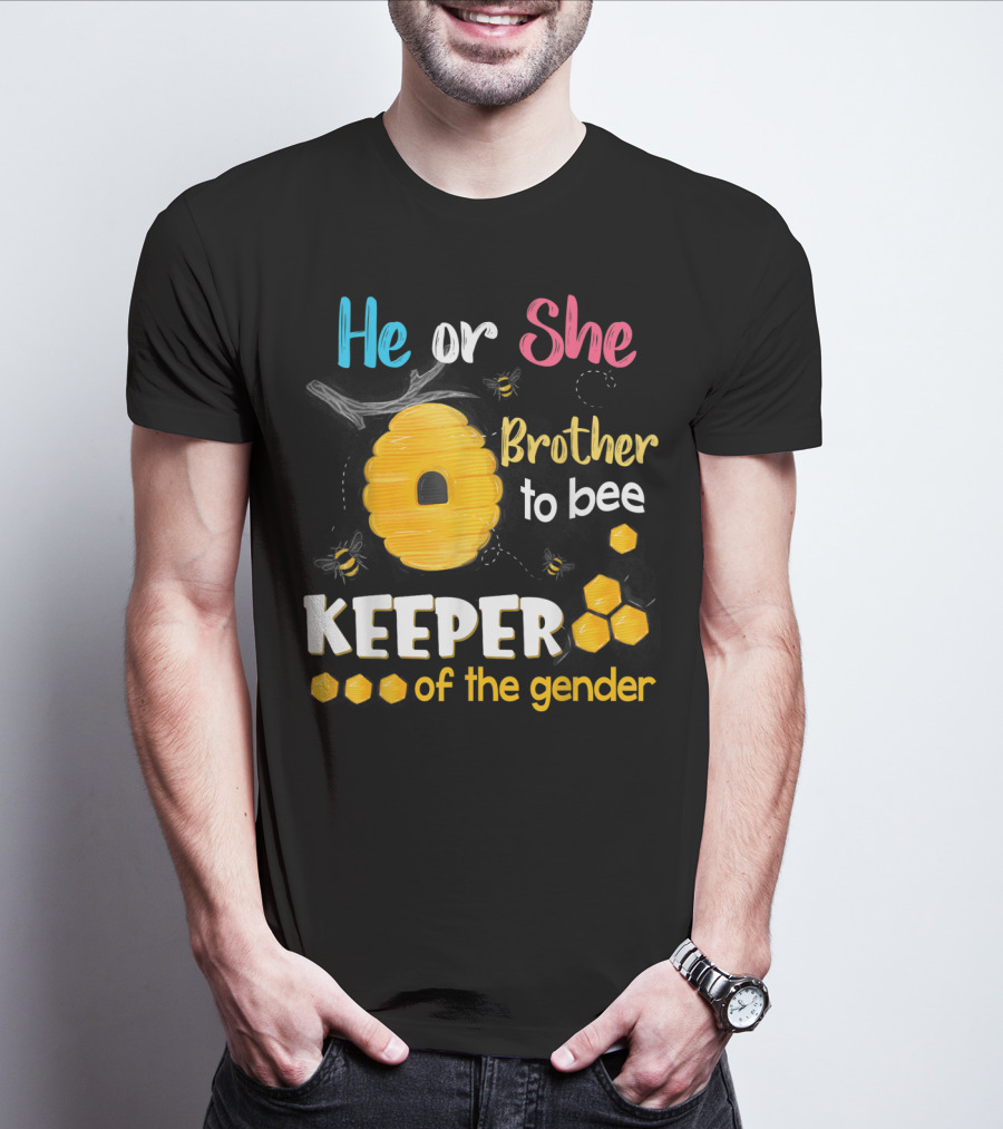 He Or She Brother To Bee Keeper Of The Gender T-Shirt