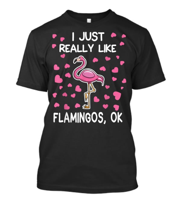 I Just Really Like Flamingos OK Surrounded By Pink Hearts Flamingo Lover T-Shirt