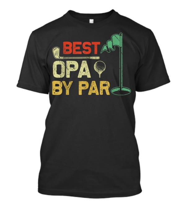 Best Opa By Par Fathers Day Golf Golfer T-Shirt