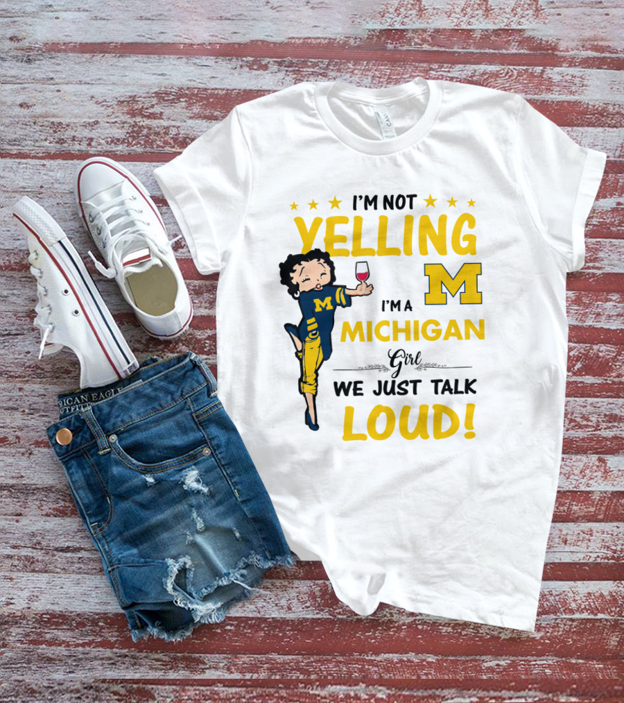 I'm Not Yelling I'm A Michigan Girl We Just Talk Loud T-Shirt