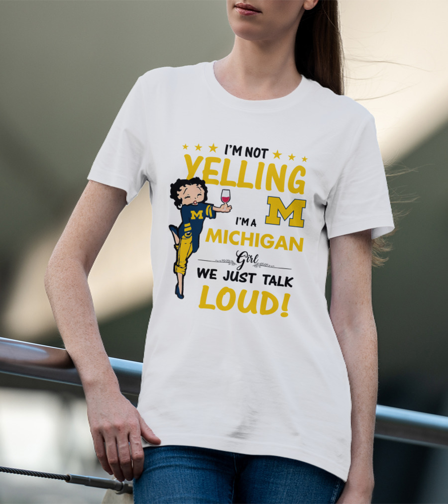 I'm Not Yelling I'm A Michigan Girl We Just Talk Loud T-Shirt