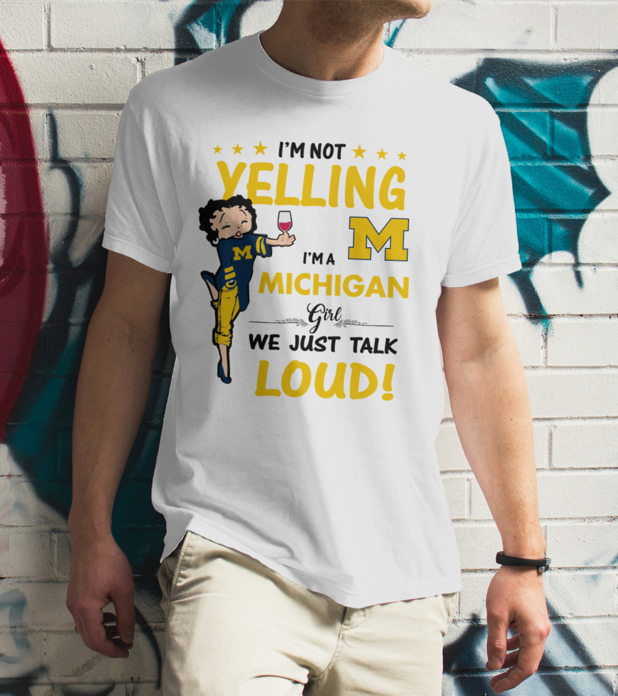 I'm Not Yelling I'm A Michigan Girl We Just Talk Loud T-Shirt