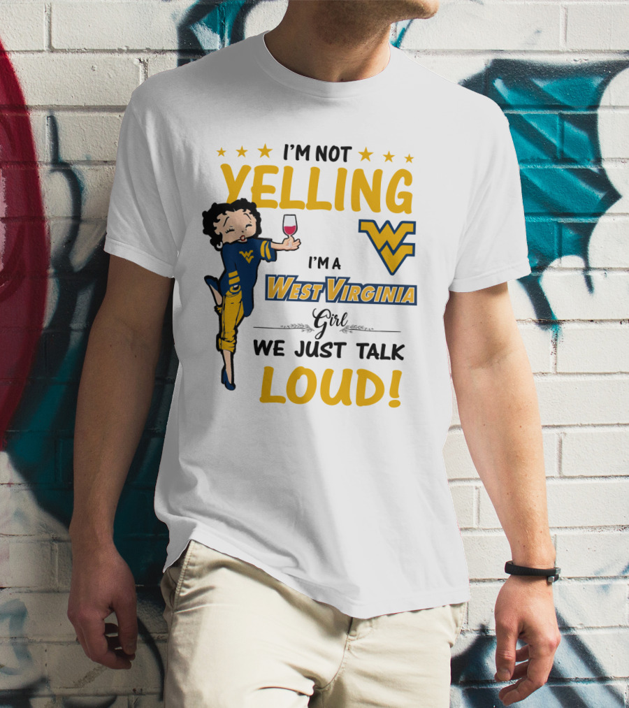 I'M NOT YELLING I'M A WEST VIRGINIA GIRL WE JUST TALK LOUD T-Shirt
