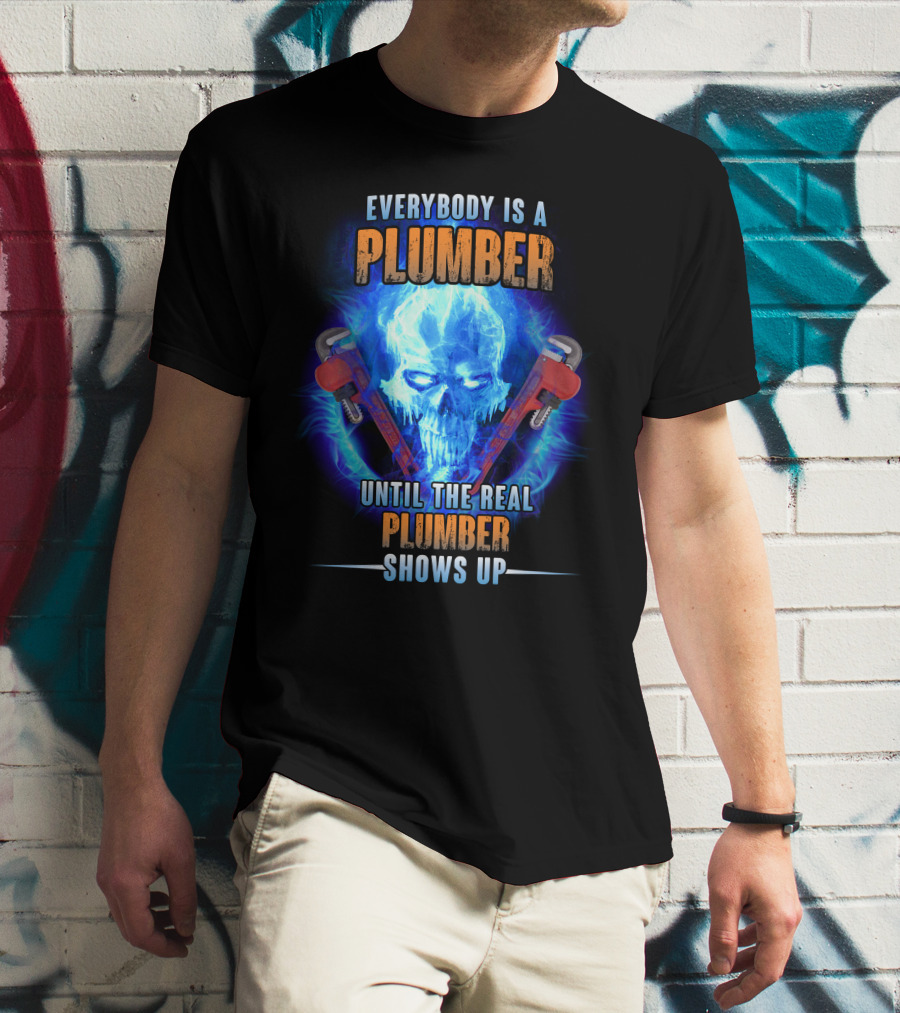Everybody Is A Plumber Until The Real Plumber Shows Up Flame Skull T-Shirt