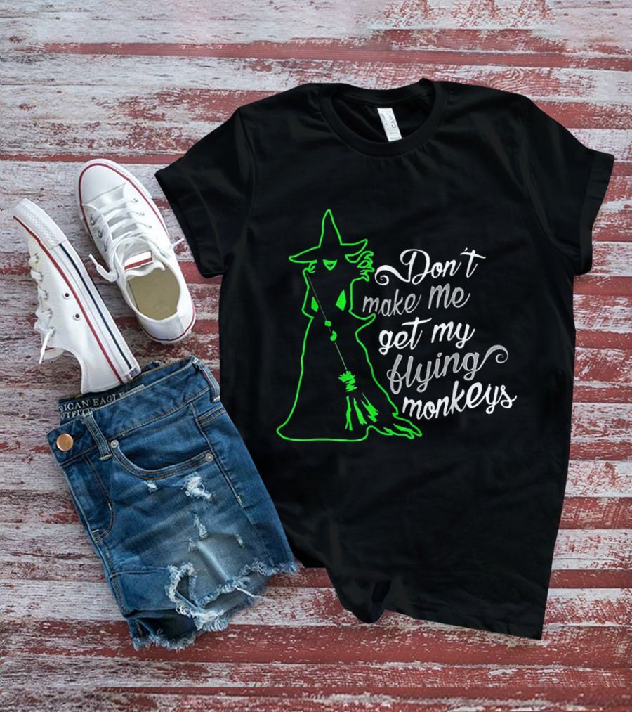Halloween Witch Don't Make Me Get My Flying Monkeys Green T-Shirt