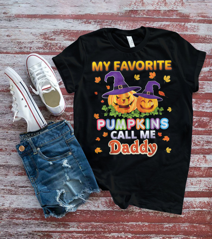 MY FAVORITE PUMPKINS CALL ME DADDY Halloween Jack-o'-Lanterns With Witch Hats And Autumn Leaves T-Shirt
