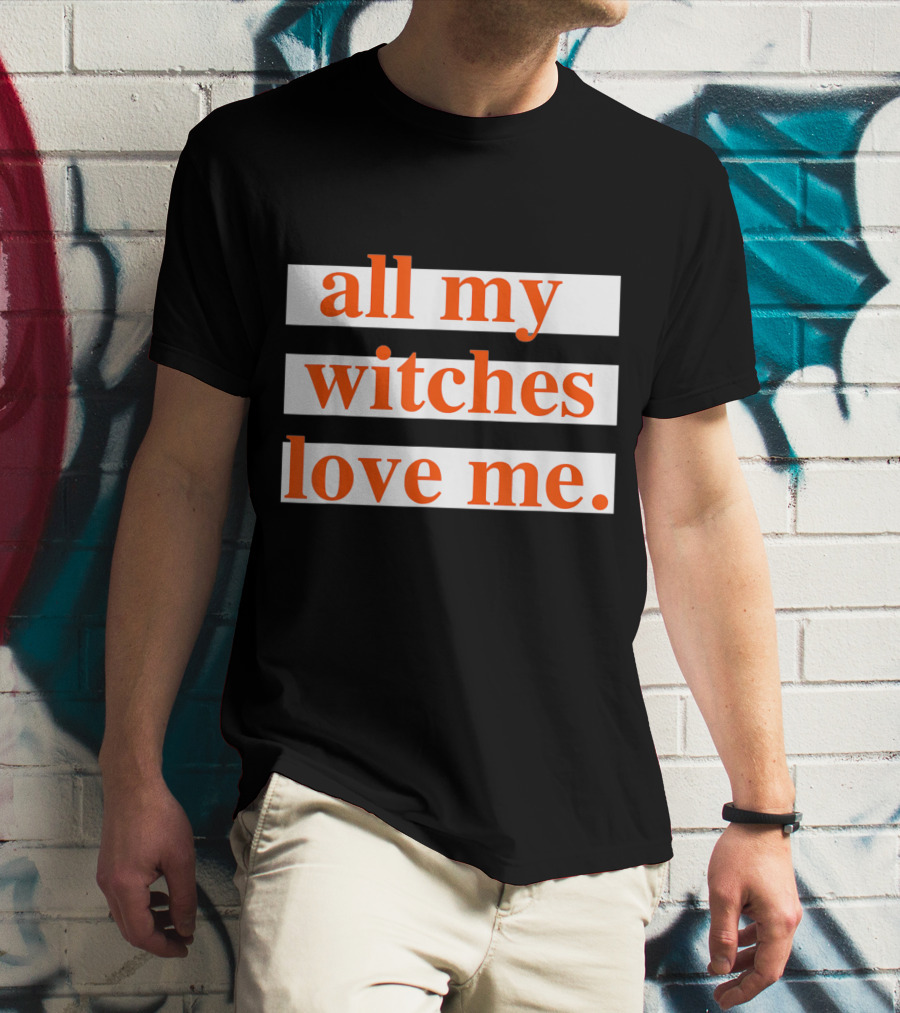 All My Witches Love Me T-Shirt