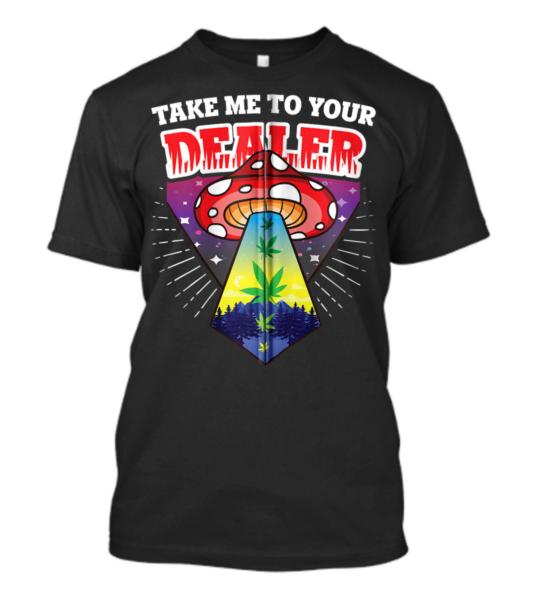 Take Me To Your Dealer UFO Alien Mushroom Weed Space Stoner T-Shirt
