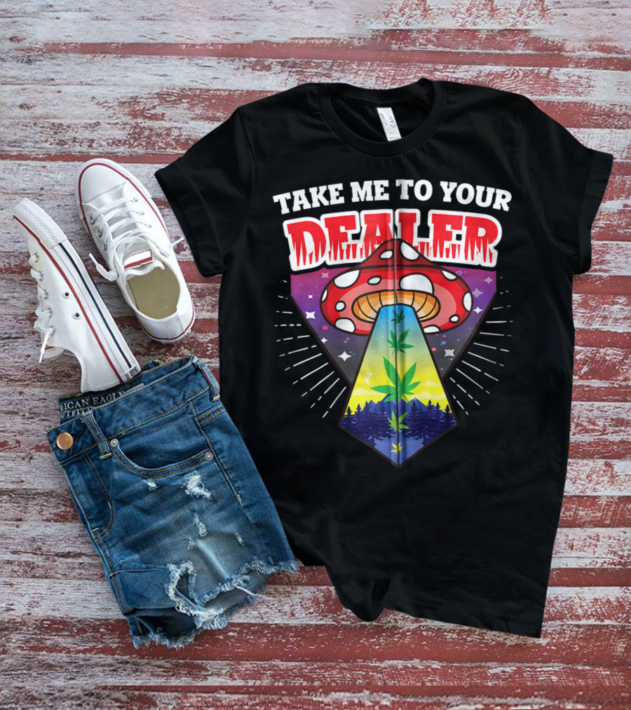 Take Me To Your Dealer UFO Alien Mushroom Weed Space Stoner T-Shirt
