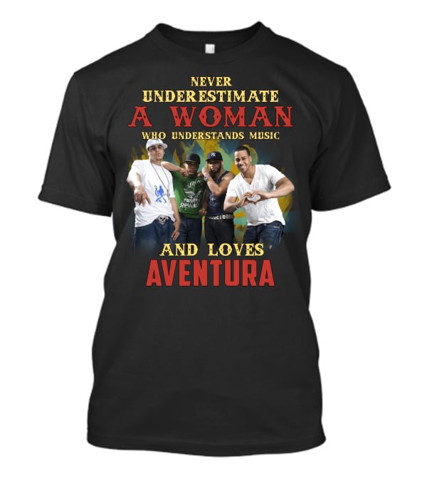 Never Underestimate A Woman Who Understands Music And Loves Aventura T-Shirt